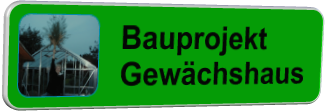 Bauprojekt Gewchshaus