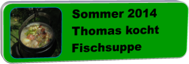 Sommer 2014 Thomas kocht Fischsuppe