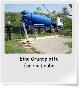 Eine Grundplatte fr die Laube