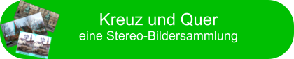 Kreuz und Quer eine Stereo-Bildersammlung