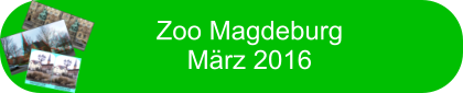 Zoo Magdeburg Mrz 2016